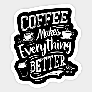 Coffee makes everything better - Coffee Barista Sticker